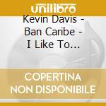 Kevin Davis - Ban Caribe - I Like To Mambo cd musicale di Kevin Davis