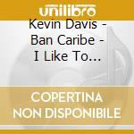 Kevin Davis - Ban Caribe - I Like To Mambo cd