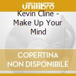 Kevin Cline - Make Up Your Mind cd