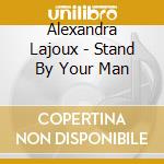 Alexandra Lajoux - Stand By Your Man cd