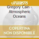 Gregory Cain - Atmospheric Oceans cd