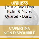 (Music Dvd) Dan Blake & Mivos Quartet - Dust Moves -Digi- cd musicale
