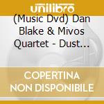 (Music Dvd) Dan Blake & Mivos Quartet - Dust Moves -Digi- cd