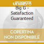 Big G - Satisfaction Guaranteed cd