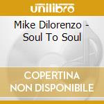 Mike Dilorenzo - Soul To Soul cd musicale di Mike Dilorenzo
