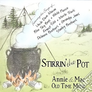 Annie & Mac Old Time Music - Stirrin The Pot cd musicale di Annie & Mac