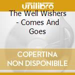 The Well Wishers - Comes And Goes cd
