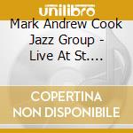Mark Andrew Cook Jazz Group - Live At St. John'S Episcopal Church cd musicale di Mark Andrew Cook Jazz Group