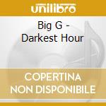 Big G - Darkest Hour cd musicale di Big G