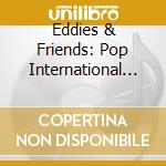 Eddies & Friends: Pop International / Var - Eddies & Friends: Pop International / Var cd