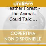 Heather Forest - The Animals Could Talk: Aesop'S Fables cd musicale di Heather Forest