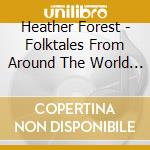 Heather Forest - Folktales From Around The World I & Ii cd