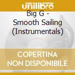 Big G - Smooth Sailing (Instrumentals) cd musicale di Big G