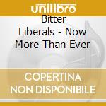 Bitter Liberals - Now More Than Ever cd