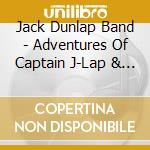 Jack Dunlap Band - Adventures Of Captain J-Lap & Major Jammage cd