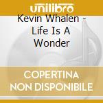 Kevin Whalen - Life Is A Wonder cd