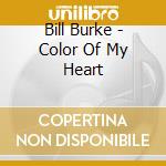 Bill Burke - Color Of My Heart cd musicale