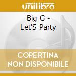 Big G - Let'S Party cd musicale di Big G