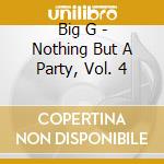 Big G - Nothing But A Party, Vol. 4 cd