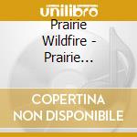 Prairie Wildfire - Prairie Wildfire cd musicale