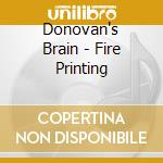Donovan's Brain - Fire Printing cd musicale