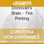 Donovan's Brain - Fire Printing cd