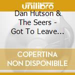 Dan Hutson & The Seers - Got To Leave This Place cd