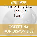 Farm Safety Usa - The Fun Farm cd musicale di Farm Safety Usa
