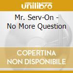 Mr. Serv-On - No More Question cd