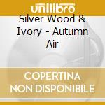 Silver Wood & Ivory - Autumn Air cd
