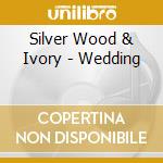 Silver Wood & Ivory - Wedding cd musicale di Silver Wood & Ivory