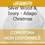 Silver Wood & Ivory - Adagio Christmas cd