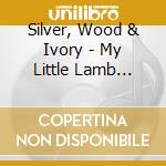 Silver, Wood & Ivory - My Little Lamb Lullaby cd