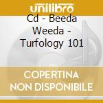 Cd - Beeda Weeda - Turfology 101 cd