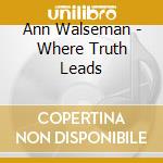 Ann Walseman - Where Truth Leads cd