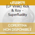 (LP Vinile) Rick & Roy - Superfluidity lp vinile di Rick & Roy