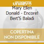 Mary Ellen Donald - Encore! Bert'S Baladi cd musicale di Mary Ellen Donald