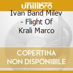 Ivan Band Milev - Flight Of Krali Marco cd