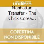 Manhattan Transfer - The Chick Corea Songbook cd musicale di Manhattan Transfer