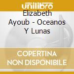 Elizabeth Ayoub - Oceanos Y Lunas cd