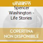 Spencer Washington - Life Stories cd