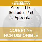 Ason - The Recruiter Part 1: Special Edition cd musicale di Ason