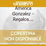 America Gonzalez - Regalos Celestiales cd musicale di America Gonzalez
