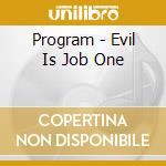 Program - Evil Is Job One cd