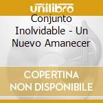 Conjunto Inolvidable - Un Nuevo Amanecer cd