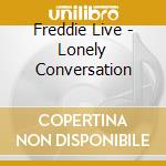 Freddie Live - Lonely Conversation cd musicale di Freddie Live