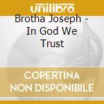 Brotha Joseph - In God We Trust cd