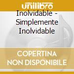 Inolvidable - Simplemente Inolvidable cd
