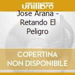 Jose Arana - Retando El Peligro cd