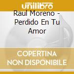 Raul Moreno - Perdido En Tu Amor cd